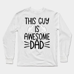 This guy is awesome dad Long Sleeve T-Shirt